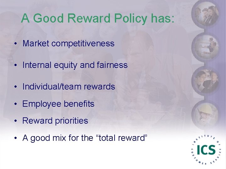 A Good Reward Policy has: • Market competitiveness • Internal equity and fairness •