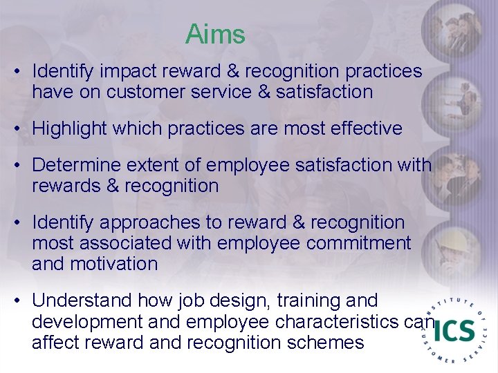 Aims • Identify impact reward & recognition practices have on customer service & satisfaction