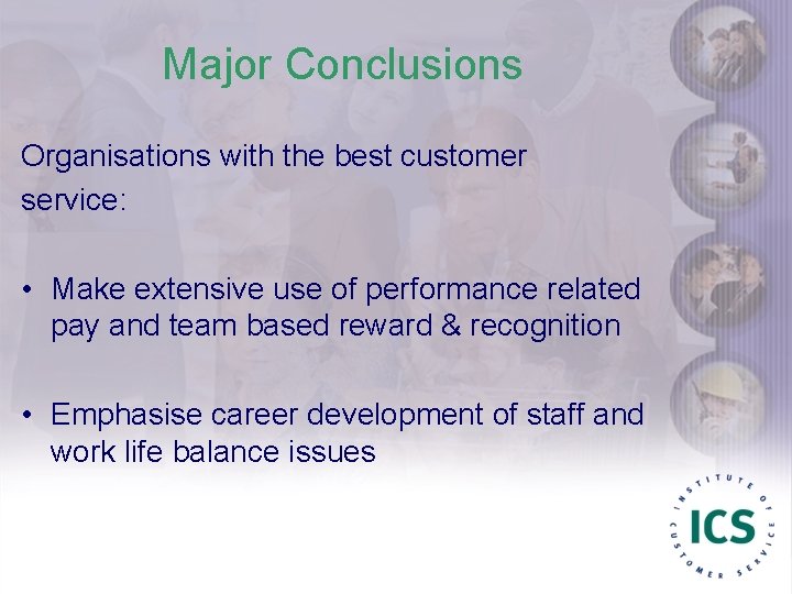 Major Conclusions Organisations with the best customer service: • Make extensive use of performance