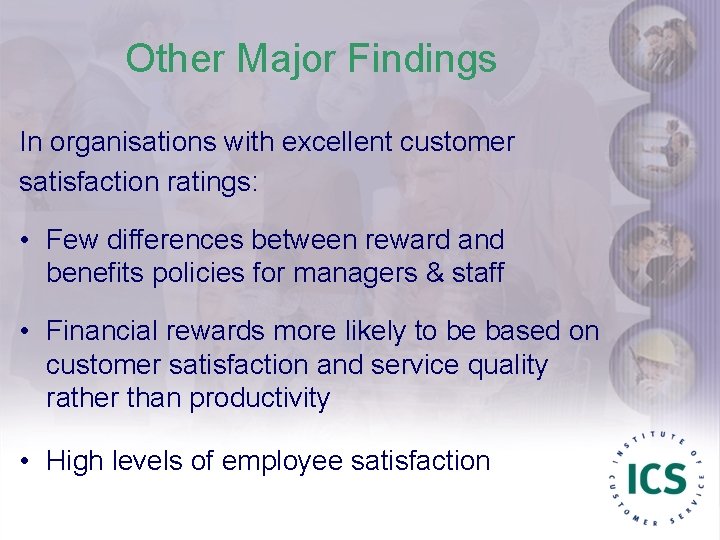 Other Major Findings In organisations with excellent customer satisfaction ratings: • Few differences between
