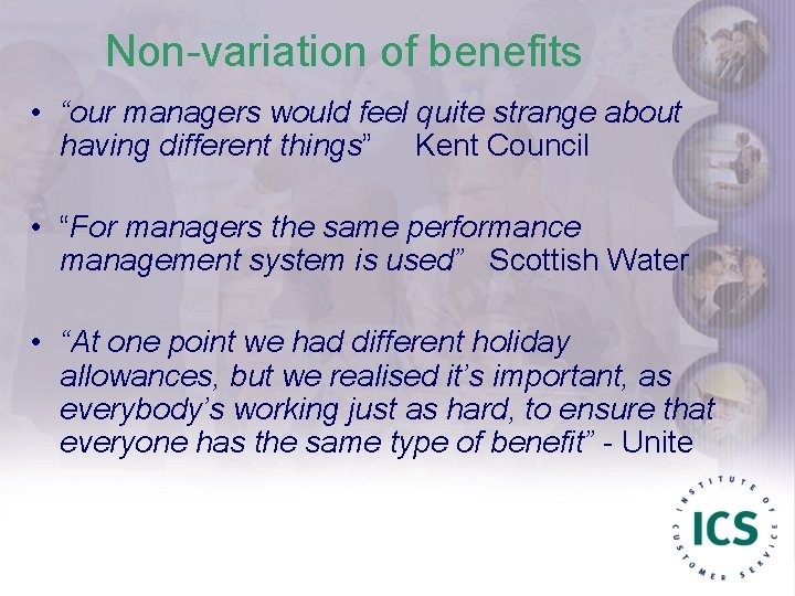 Non-variation of benefits • “our managers would feel quite strange about having different things”