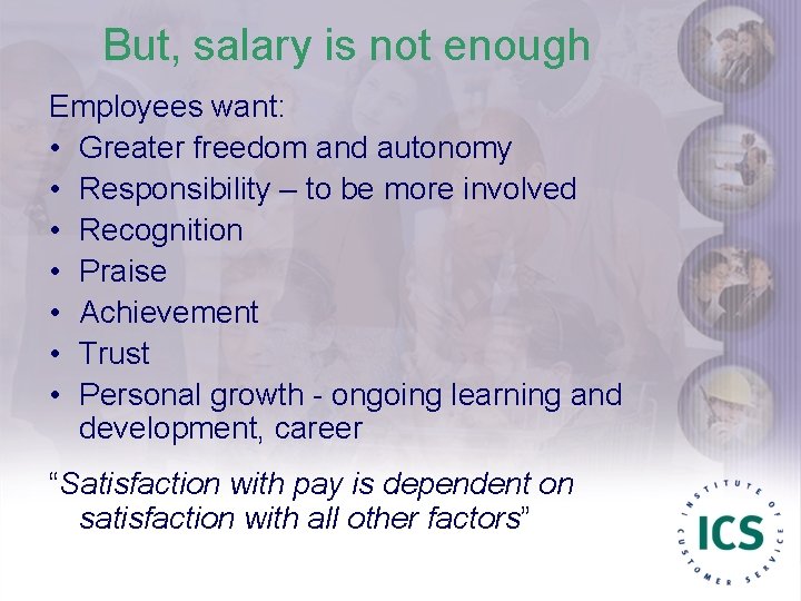 But, salary is not enough Employees want: • Greater freedom and autonomy • Responsibility