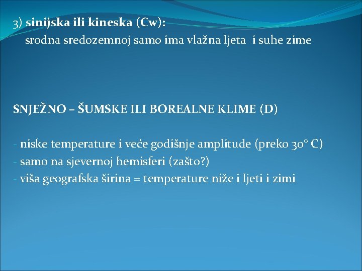 3) sinijska ili kineska (Cw): srodna sredozemnoj samo ima vlažna ljeta i suhe zime