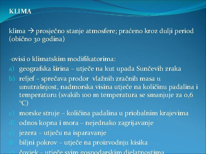 KLIMA klima prosječno stanje atmosfere; praćeno kroz dulji period (obično 30 godina) -ovisi o KLIMA klima prosječno stanje atmosfere; praćeno kroz dulji period (obično 30 godina) -ovisi o