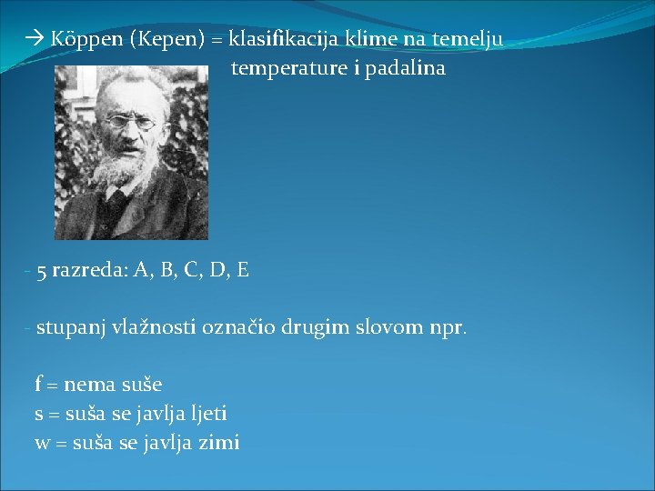  Köppen (Kepen) = klasifikacija klime na temelju temperature i padalina - 5 razreda: