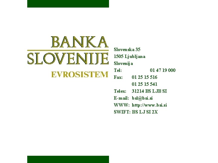 Slovenska 35 1505 Ljubljana Slovenija Tel: 01 47 19 000 Fax: 01 25 15