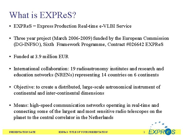 What is EXPRe. S? • EXPRe. S = Express Production Real-time e-VLBI Service •