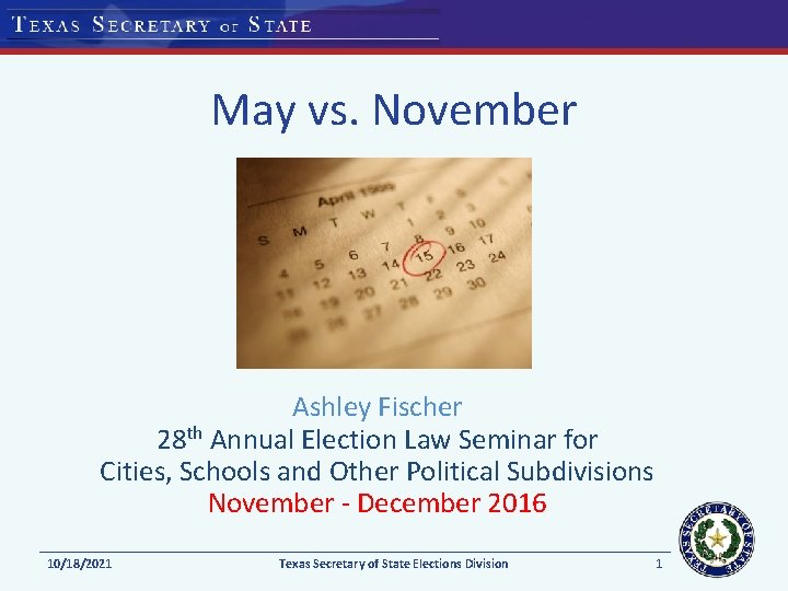 May vs. November Ashley Fischer 28 th Annual Election Law Seminar for Cities, Schools