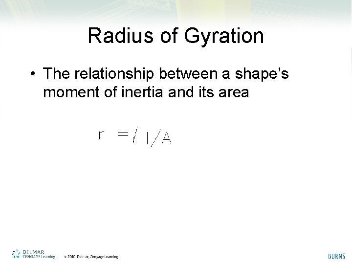 Radius of Gyration • The relationship between a shape’s moment of inertia and its