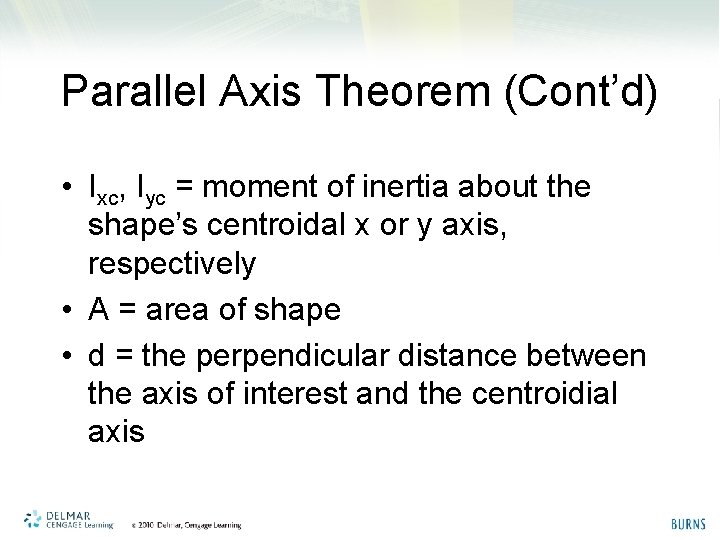 Parallel Axis Theorem (Cont’d) • Ixc, Iyc = moment of inertia about the shape’s