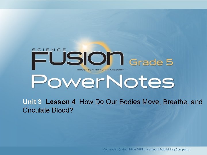 Unit 3 Lesson 4 How Do Our Bodies Move, Breathe, and Circulate Blood? Copyright