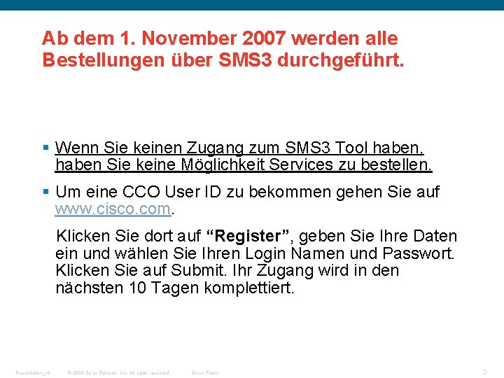 Ab dem 1. November 2007 werden alle Bestellungen über SMS 3 durchgeführt. § Wenn