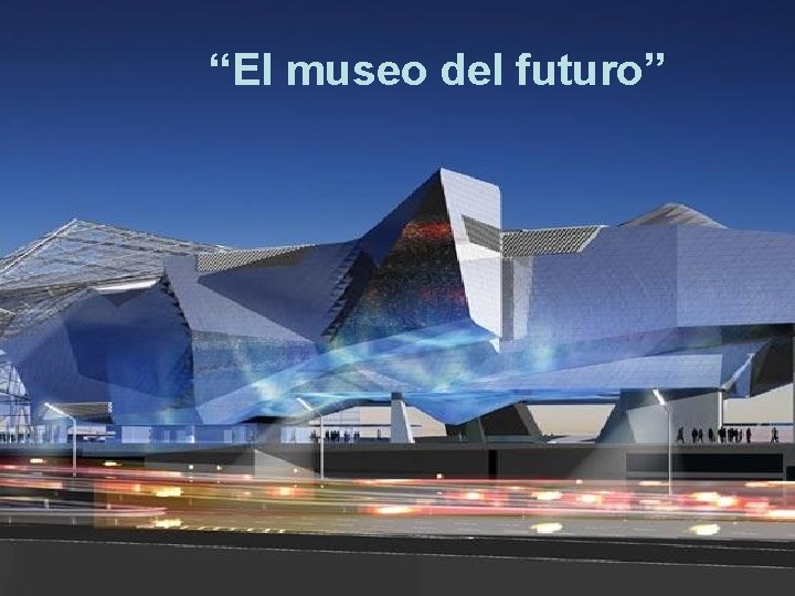 “El museo del futuro” 