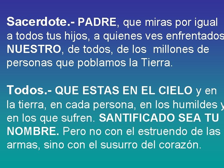 Sacerdote. - PADRE, que miras por igual a todos tus hijos, a quienes ves