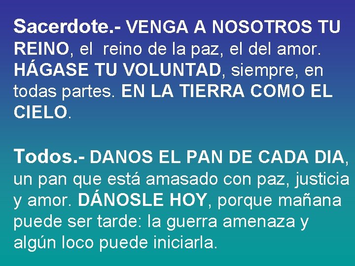 Sacerdote. - VENGA A NOSOTROS TU REINO, el reino de la paz, el del