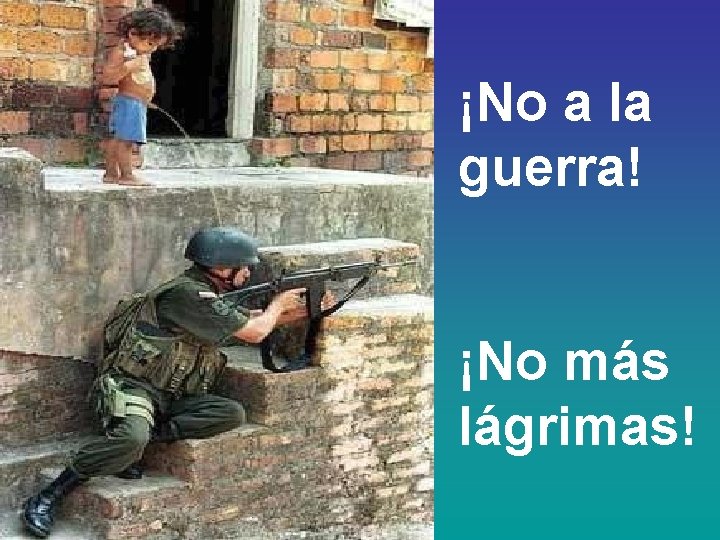 ¡No a la guerra! ¡No más lágrimas! 