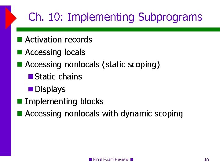 Ch. 10: Implementing Subprograms Activation records Accessing locals Accessing nonlocals (static scoping) Static chains