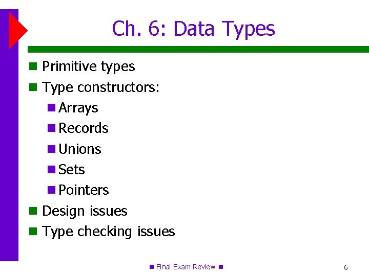 Ch. 6: Data Types Primitive types Type constructors: Arrays Records Unions Sets Pointers Design