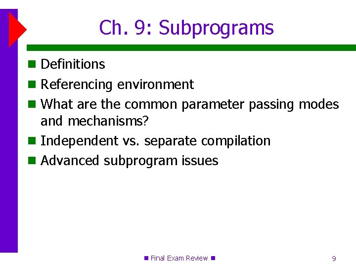 Ch. 9: Subprograms Definitions Referencing environment What are the common parameter passing modes and