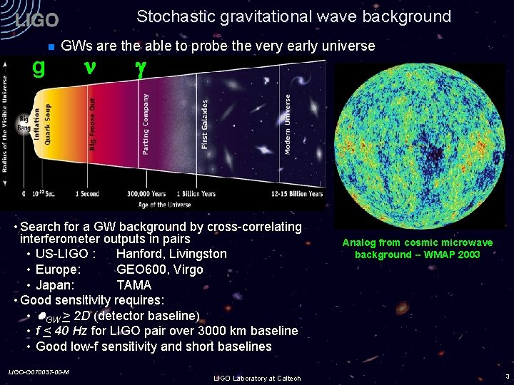 Stochastic gravitational wave background g GWs are the able to probe the very early