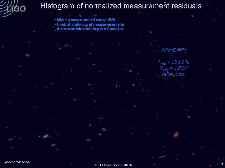 Histogram of normalized measurement residuals § Make a measurement every 192 s § Look