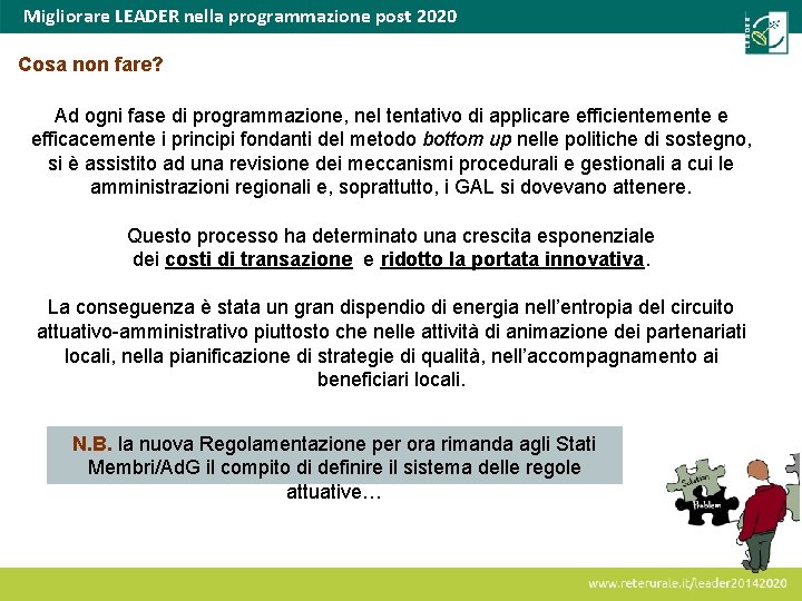 Migliorare LEADER nella programmazione post 2020 Cosa non fare? Ad ogni fase di programmazione,