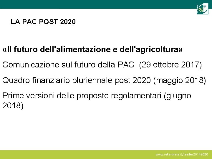 LA PAC POST 2020 «Il futuro dell'alimentazione e dell'agricoltura» Comunicazione sul futuro della PAC