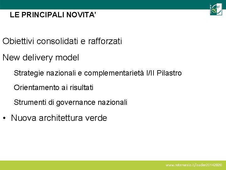 LE PRINCIPALI NOVITA’ Obiettivi consolidati e rafforzati New delivery model Strategie nazionali e complementarietà