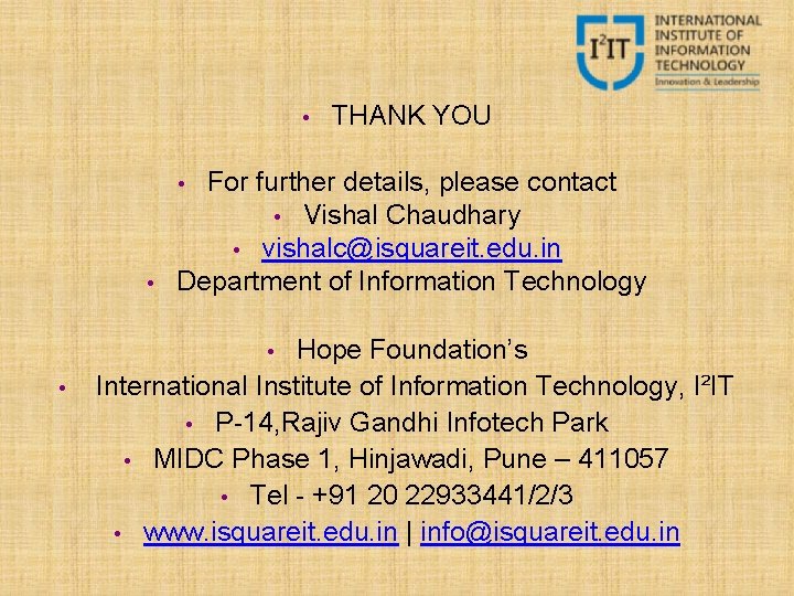  • THANK YOU For further details, please contact • Vishal Chaudhary • vishalc@isquareit.