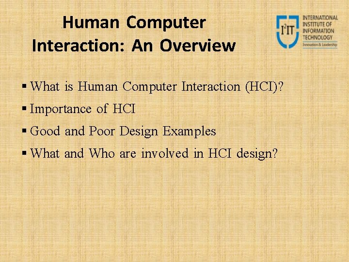 Human Computer Interaction: An Overview 0 B What is Human Computer Interaction (HCI)? Importance