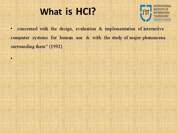 What is HCI? • concerned with the design, evaluation & implementation of interactive computer