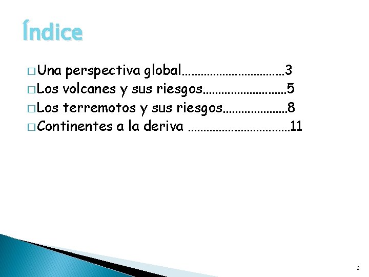 Índice � Una perspectiva global……………… 3 � Los volcanes y sus riesgos…………… 5 �