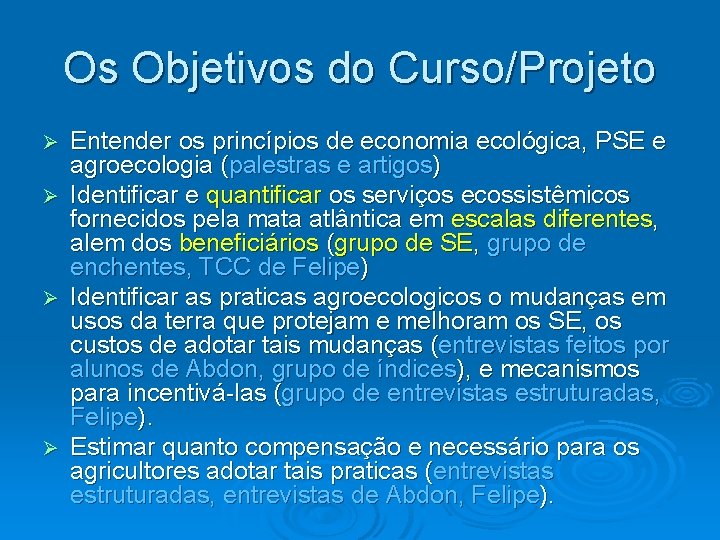 Os Objetivos do Curso/Projeto Entender os princípios de economia ecológica, PSE e agroecologia (palestras