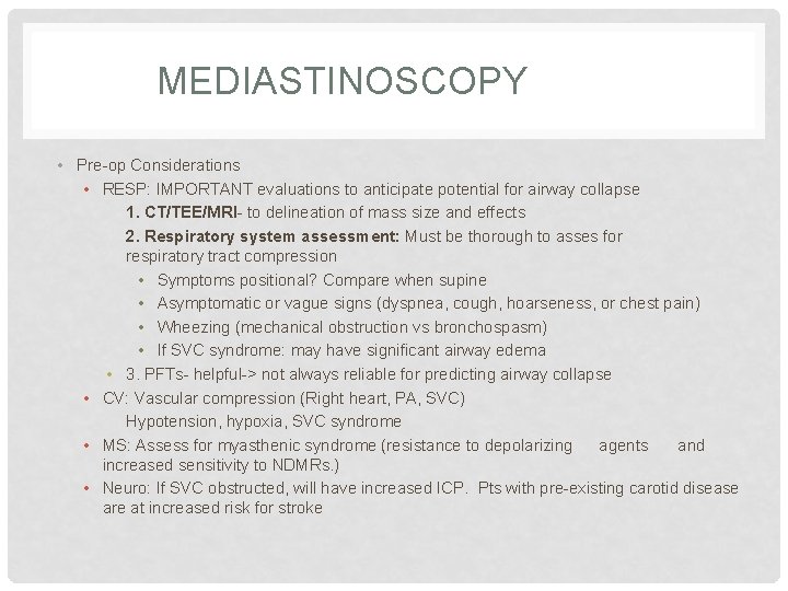 MEDIASTINOSCOPY • Pre-op Considerations • RESP: IMPORTANT evaluations to anticipate potential for airway collapse MEDIASTINOSCOPY • Pre-op Considerations • RESP: IMPORTANT evaluations to anticipate potential for airway collapse