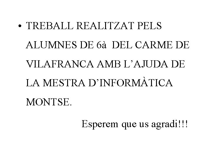  • TREBALL REALITZAT PELS ALUMNES DE 6à DEL CARME DE VILAFRANCA AMB L’AJUDA