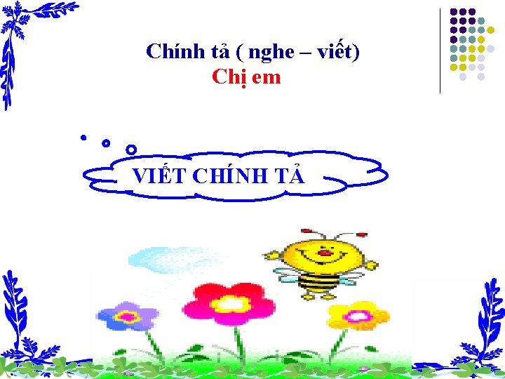 Chính tả ( nghe – viết) Chị em VIẾT CHÍNH TẢ 