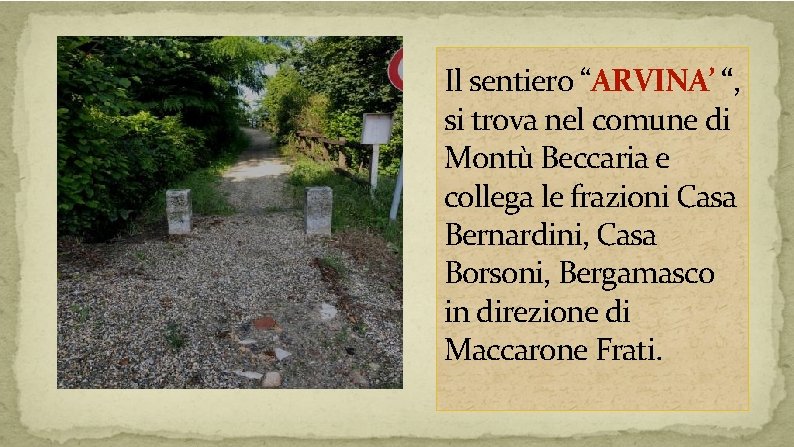 Il sentiero “ARVINA’ “, si trova nel comune di Montù Beccaria e collega le