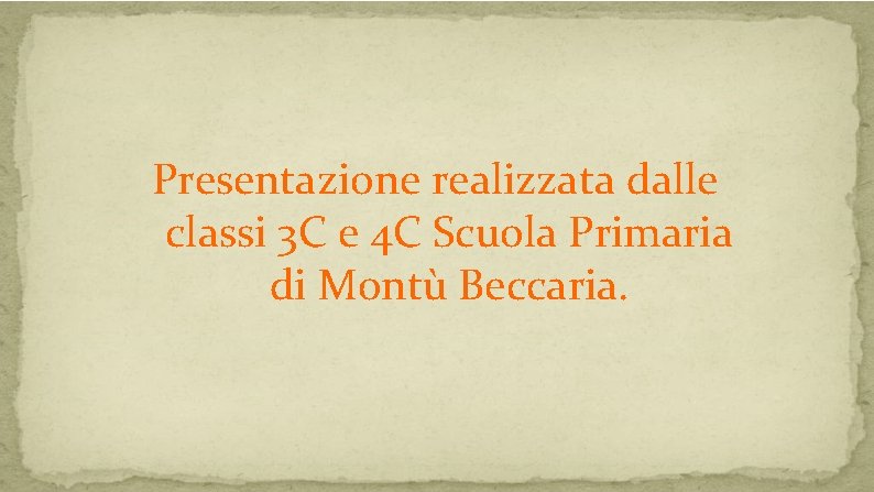 Presentazione realizzata dalle classi 3 C e 4 C Scuola Primaria di Montù Beccaria.