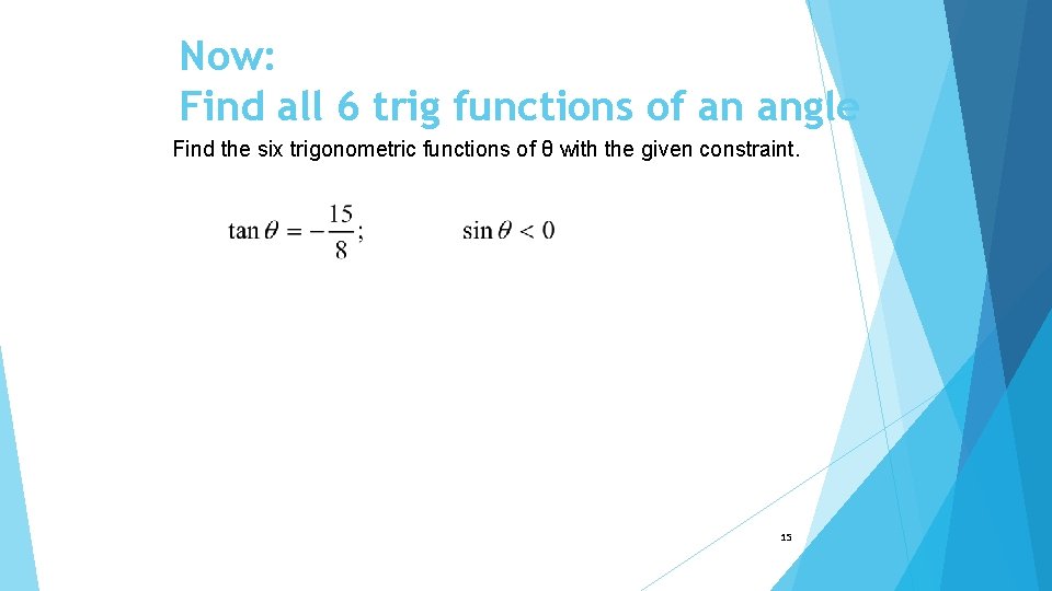 Now: Find all 6 trig functions of an angle Find the six trigonometric functions