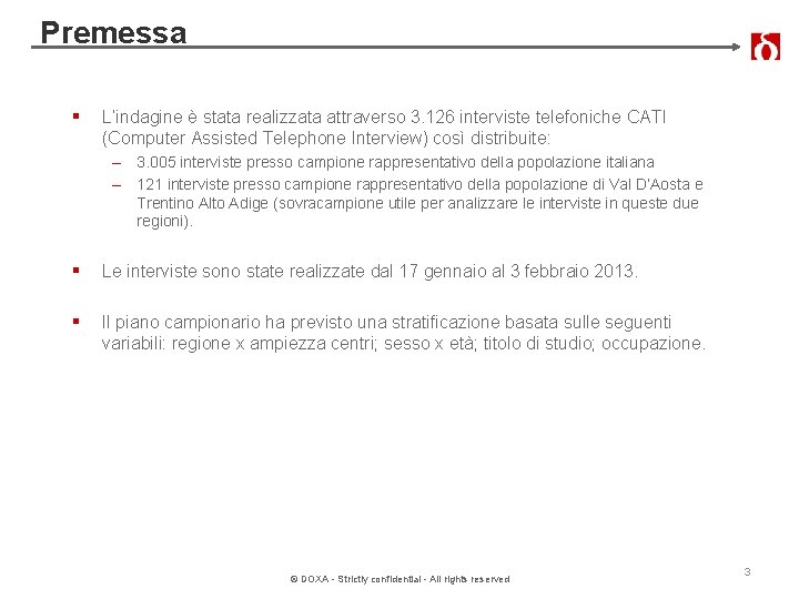Premessa § L’indagine è stata realizzata attraverso 3. 126 interviste telefoniche CATI (Computer Assisted