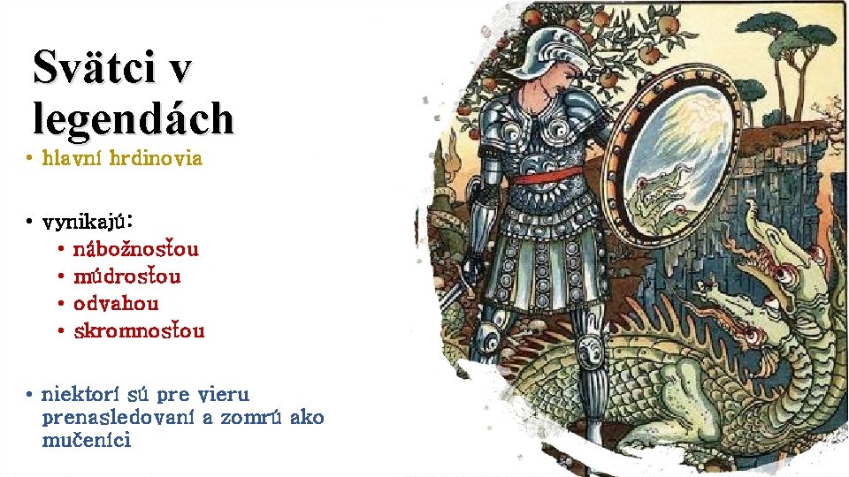 Svätci v legendách • hlavní hrdinovia • vynikajú: • nábožnosťou • múdrosťou • odvahou