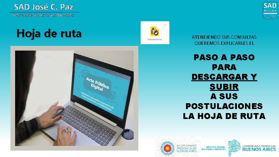 SAD José C. Paz Secretaría de Asuntos Docentes Hoja de ruta ATENDIENDO SUS CONSULTAS