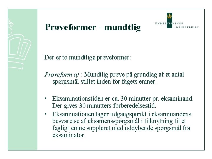 Prøveformer - mundtlig Der er to mundtlige prøveformer: Prøveform a) : Mundtlig prøve på