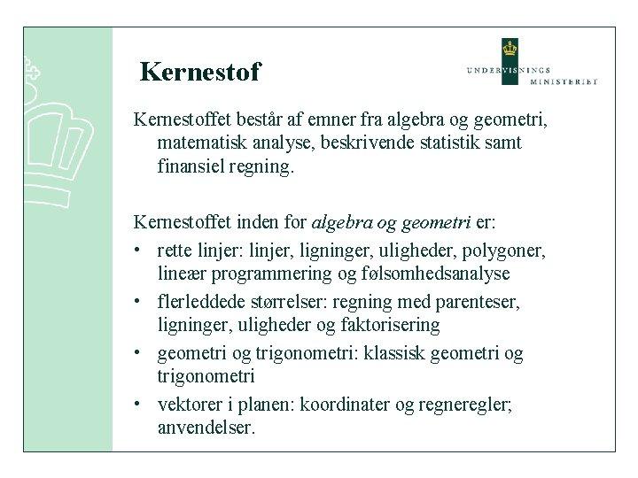 Kernestoffet består af emner fra algebra og geometri, matematisk analyse, beskrivende statistik samt finansiel