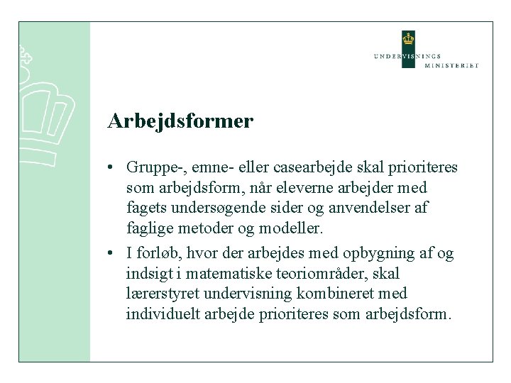 Arbejdsformer • Gruppe-, emne- eller casearbejde skal prioriteres som arbejdsform, når eleverne arbejder med