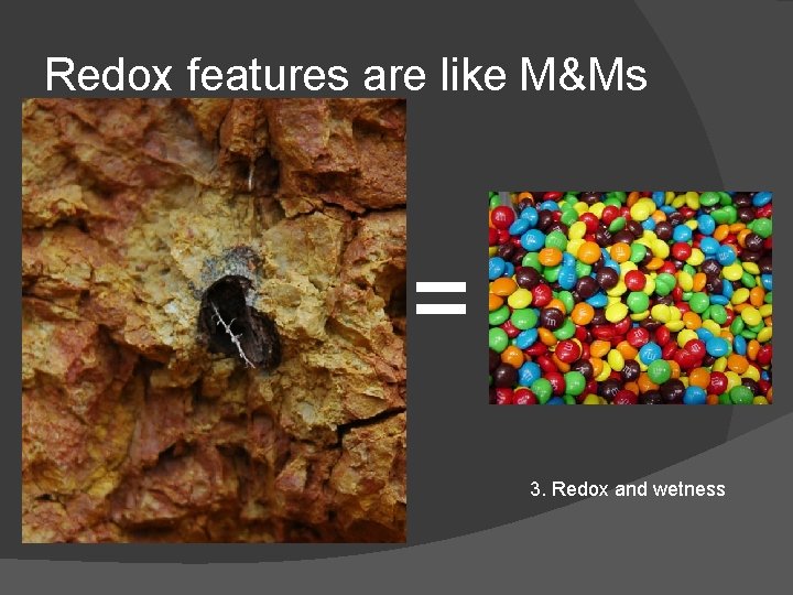 Redox features are like M&Ms = 3. Redox and wetness 
