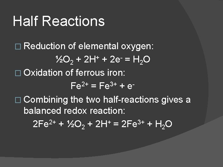 Half Reactions � Reduction of elemental oxygen: ½O 2 + 2 H+ + 2