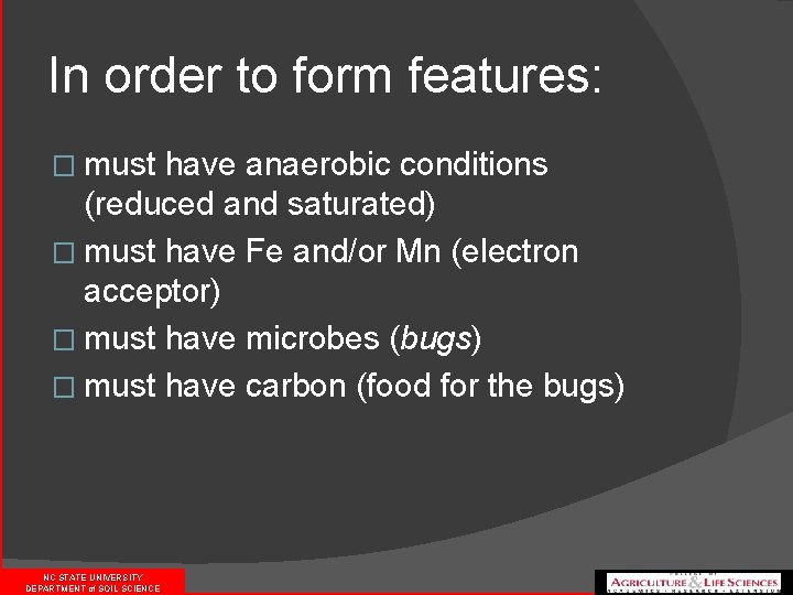 In order to form features: � must have anaerobic conditions (reduced and saturated) �