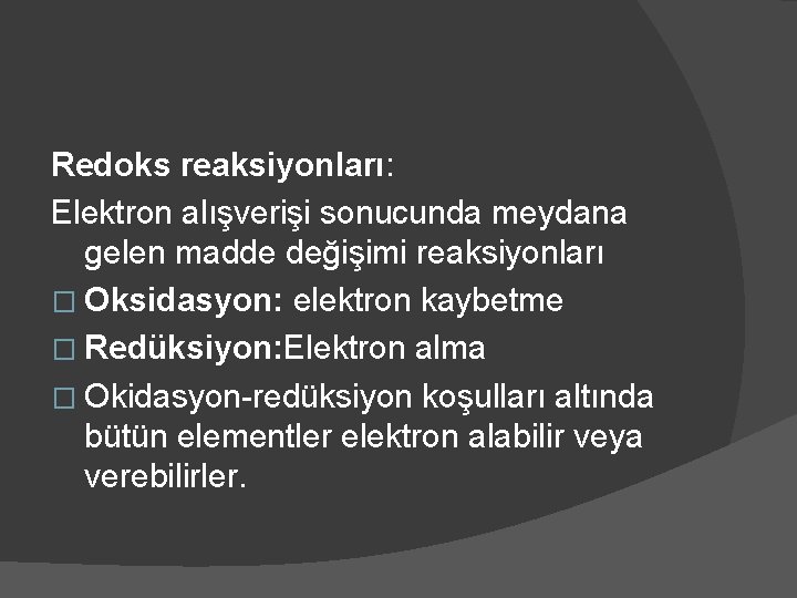 Redoks reaksiyonları: Elektron alışverişi sonucunda meydana gelen madde değişimi reaksiyonları � Oksidasyon: elektron kaybetme