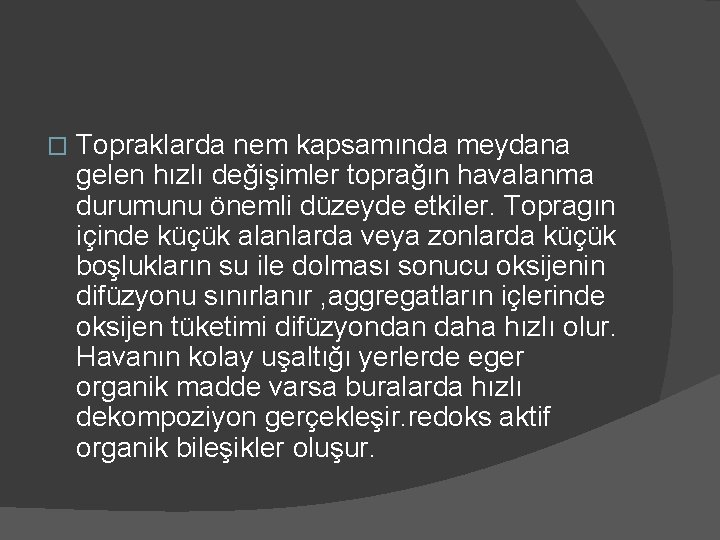 � Topraklarda nem kapsamında meydana gelen hızlı değişimler toprağın havalanma durumunu önemli düzeyde etkiler.